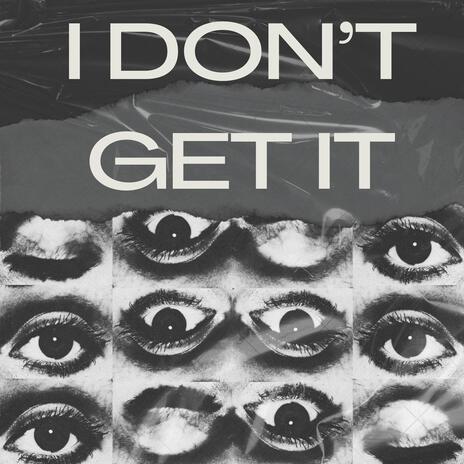 I Don't Get It | Boomplay Music