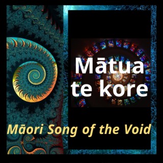 Mātua te kore ~ Māori Song of the Void