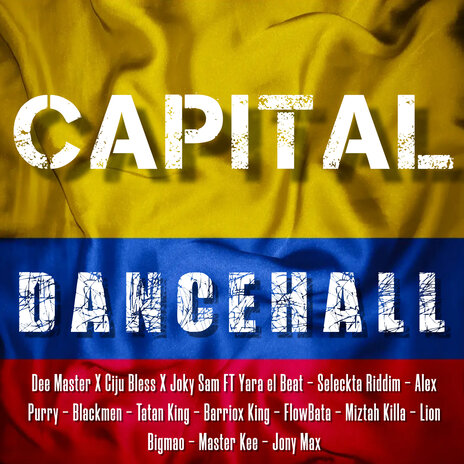 Capital Dancehall ft. Ciju Bless, Joky Sam, Yara el Beat, Seleckta Riddim & Alex Purry | Boomplay Music