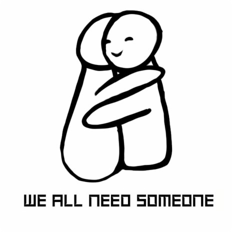 We All Need Someone | Boomplay Music