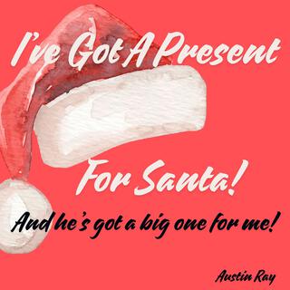 I've Got A Present For Santa and He's Got A Big One For Me! lyrics | Boomplay Music