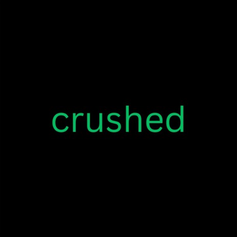 Crushed | Boomplay Music