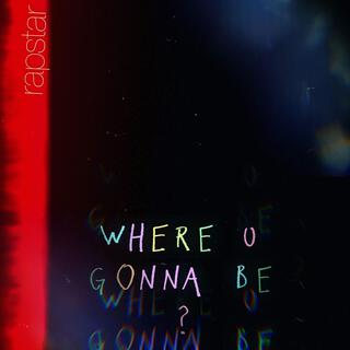 Where U Gonna Be lyrics | Boomplay Music