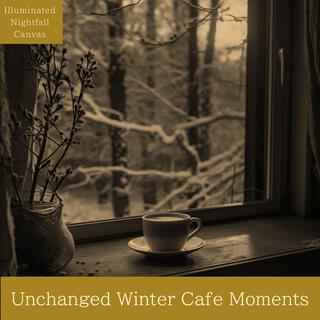 Unchanged Winter Cafe Moments