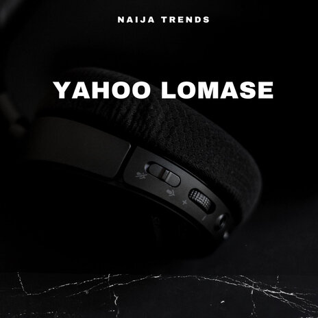 Yahoo Lomase | Boomplay Music