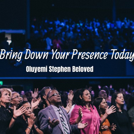 Bring Down Your Presence Today | Boomplay Music