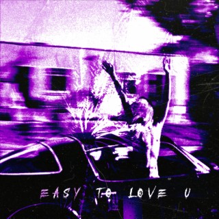 EASY TO LOVE U (Slowed)