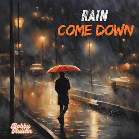 Rain Come Down | Boomplay Music