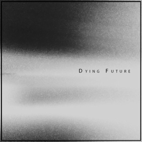 Dying Future (Single Edit)