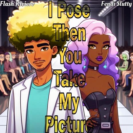 I Pose Then You Take My Picture ft. Fendi Slutty | Boomplay Music