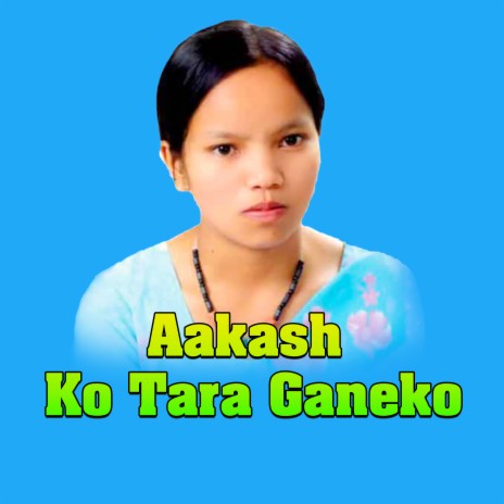 Aakash Ko Tara Ganeko ft. Ramji khand & Asmita Dallakoti | Boomplay Music