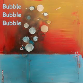 Bubble Bubble Bubble
