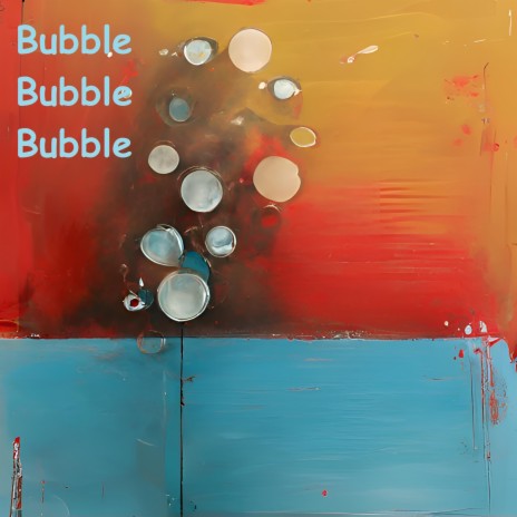 Bubble Bubble Bubble | Boomplay Music