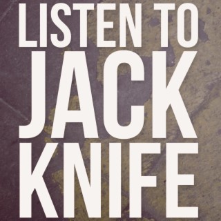 Listen to Jack Knife