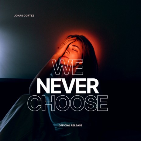 We Never Choose | Boomplay Music