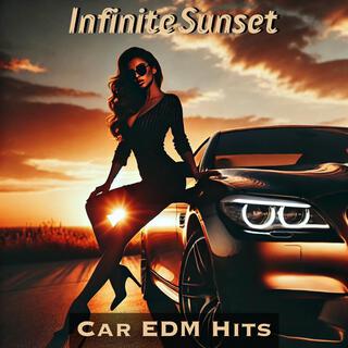 Infinite Sunset: Ultimate Car EDM Hits, Electro Midnight Drive