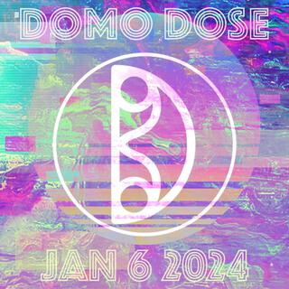 DOMO DOSE (January-6-2024)