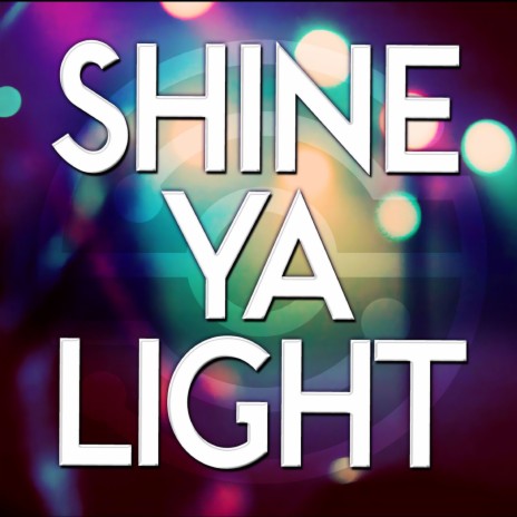 Shine Ya Light | Boomplay Music