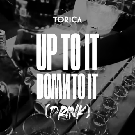 Up to it Down to it (Drink) | Boomplay Music