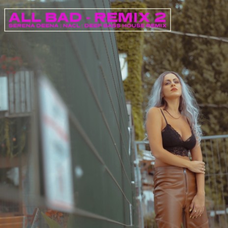 All Bad (Deep Bass House Mix) ft. NaCl | Boomplay Music