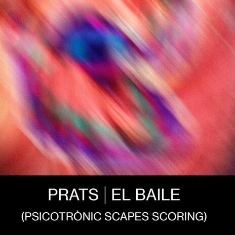 El Baile (Psicotrònic Scapes Scoring) ft. Prats | Boomplay Music