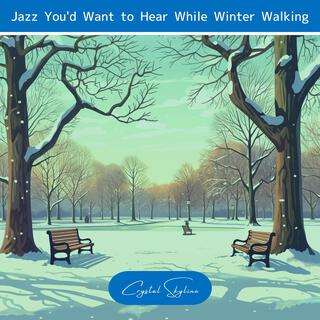 Jazz You'd Want to Hear While Winter Walking