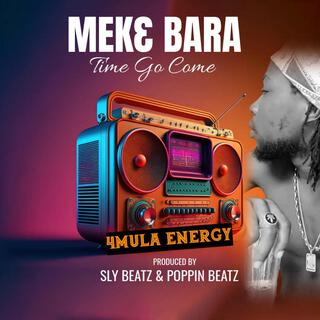 Meke bara (Time Go Come)