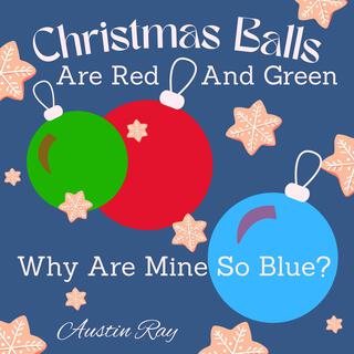 Christmas Balls Are Red And Green Why Are Mine So Blue