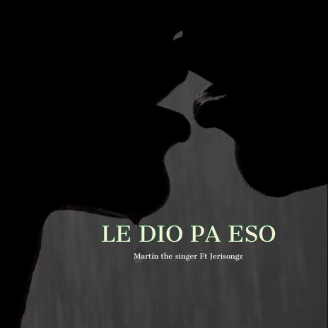 Le Dio Pa Eso ft. Jerisongz
