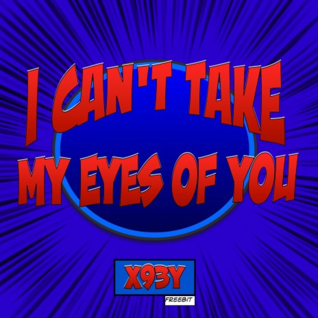 I can't take my eyes of you | Boomplay Music