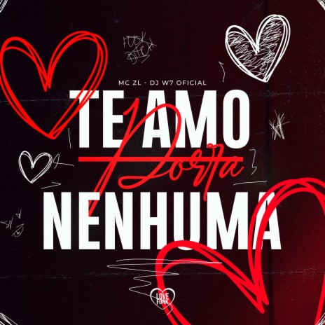 Te Amo Porra Nenhuma ft. Love Funk & DJ W7 OFICIAL | Boomplay Music