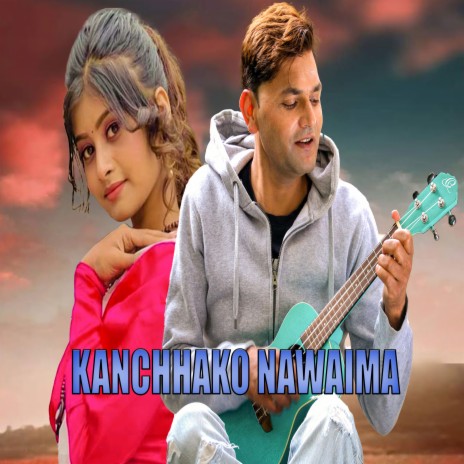 Kanchhako Nawaima | Boomplay Music