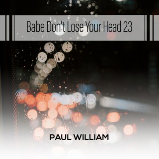 Babe Don't Lose Your Head 23