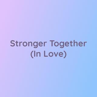 Stronger Together (In Love)