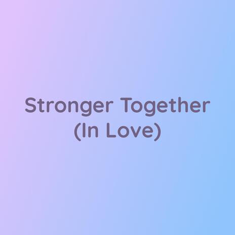 Stronger Together (In Love)