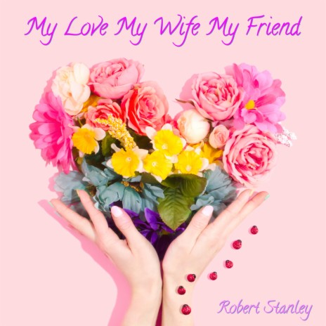 My Love My Wife My Friend | Boomplay Music