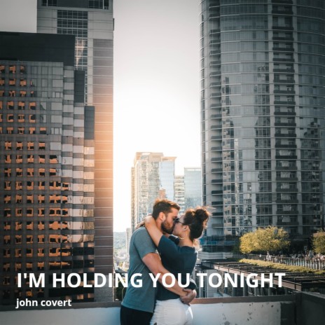 I'm Holding You Tonight | Boomplay Music