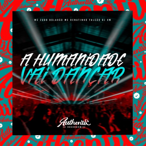 Humanidade Vai Dançar ft. MC ZUDO BOLADÃO & DJ VM | Boomplay Music