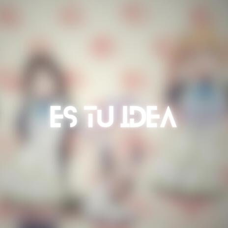 Es Tu Idea | Boomplay Music