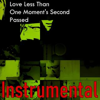 Love Less Than One Moment's Second Passed (L.L.T.O.M.S.P.) (Instrumental)