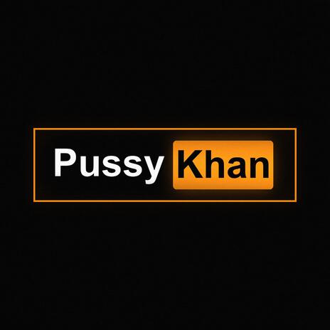 PussyKhan | Boomplay Music