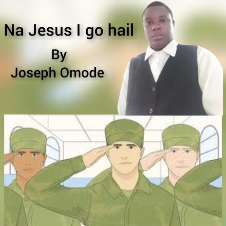 Na Jesus I go hail | Boomplay Music