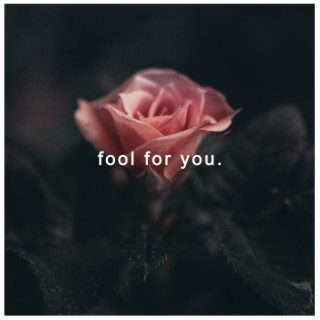 Fool for you