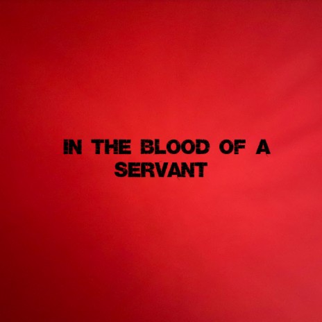 In The Blood of A Servant | Boomplay Music