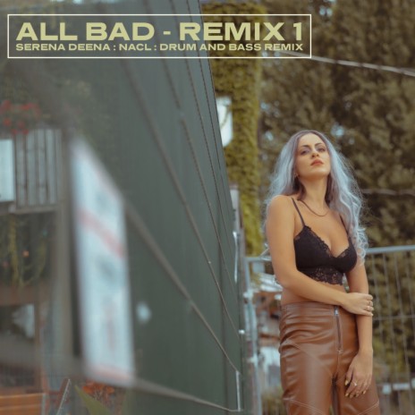 All Bad (Drum & Bass Remix) ft. NaCl | Boomplay Music