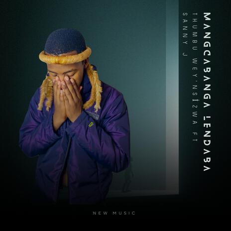 Mangicabanga Lendaba ft. Thumbu wey'nsizwa | Boomplay Music