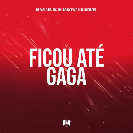 Ficou Até Gaga ft. Yuri Redicopa & MC Vini do KX | Boomplay Music