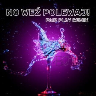 No weź polewaj! (Fair Play Remix)