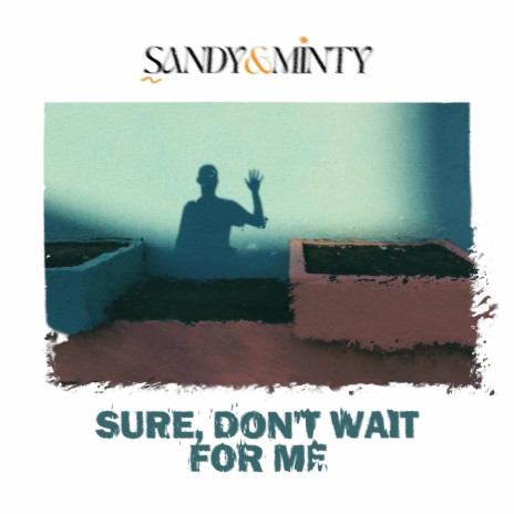 Sure, Don't Wait For Me | Boomplay Music