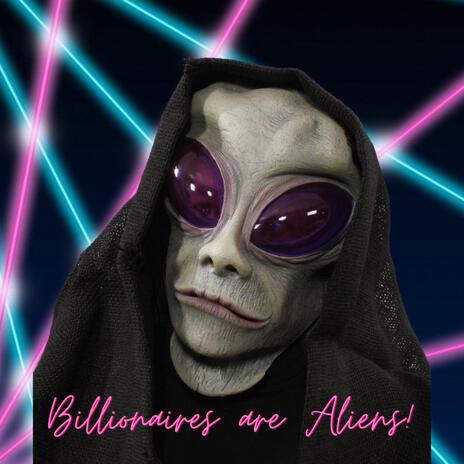 Billionaires are Aliens | Boomplay Music